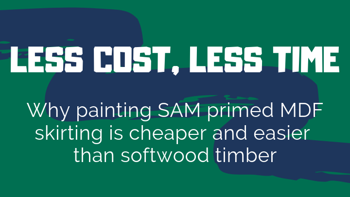 SAM Primed MDF Skirting vs Softwood Timber